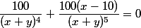 \dfrac{100}{(x+y)^4}+\dfrac{100(x-10)}{(x+y)^5}=0